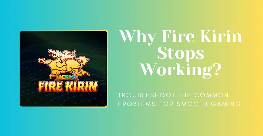 why fire kirin stops working feature image
